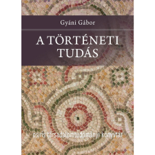 Gyáni Gábor A történeti tudás (BK24-192409) történelem