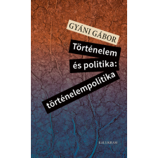 Gyáni Gábor - Történelem és politika: történelempolitika egyéb könyv