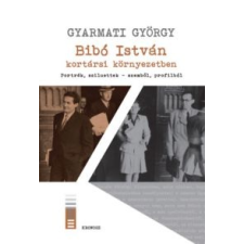 Gyarmati György Bibó István kortársi környezetben történelem