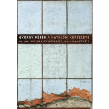 György Péter GYÖRGY PÉTER - A HATALOM KÉPZELETE társadalom- és humántudomány
