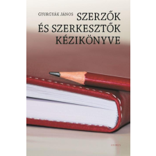 Gyurgyák János GYURGYÁK JÁNOS - SZERZÕK ÉS SZERKESZTÕK KÉZIKÖNYVE - (HARMADIK, ÁTDOLGOZOTT KIADÁS) irodalom
