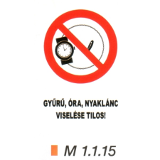  Gyűrű, óra, nyaklánc viselése tilos! m 1.1.15 információs címke