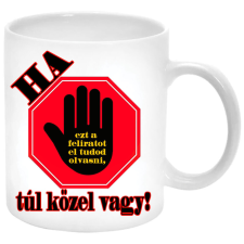Ha ezt a feliratot el tudod olvasni, túl közel vagy... bögre (feliratozható) bögrék, csészék