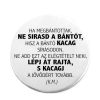  Ha megbántottak, ne sirasd a bántót' kitűző