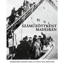 Habsburg Ottó Alapítvány Száműzöttként Madeirán történelem