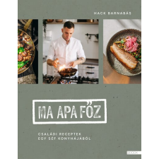 Hack Barnabás - Ma apa főz - Családi receptek egy séf konyhájából egyéb könyv