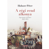 Hahner Péter - A régi rend alkonya - Egyetemes történet 1648-1815