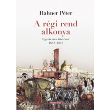 Hahner Péter - A régi rend alkonya - Egyetemes történet 1648-1815 egyéb könyv