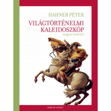 Hahner Péter - Világtörténelmi kaleidoszkóp magyar szemmel történelem