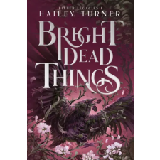 Hailey Turner Bright Dead Things | Hailey Turner egyéb könyv