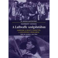 Hajja Book Kft. A Luftwaffe szolgálatában - Harcaim a keleti fronttól a szülőföld védelméig történelem