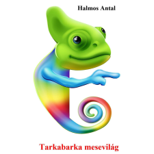 Halmos Antal (magánkiadás) Tarkabarka mesevilág szépirodalom