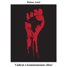 Halmos Antal (magánkiadás) Vádirat a kommunizmus ellen! társadalom- és humántudomány