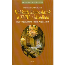  Hálózati kapcsolatok a XVII.. században - Nagy Frigyes, Mária Terézia, Nagy Katalin /Királyi házak történelem