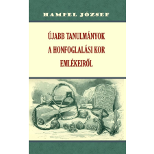 Hampel József - Újabb tanulmányok a honfoglalási kor emlékeiről egyéb könyv