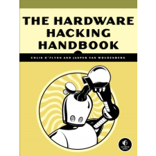 Hardware Hacking Handbook – Jasper van Woudenberg,Colin O'Flynn idegen nyelvű könyv