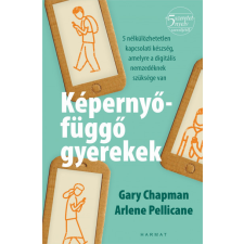 Harmat Kiadó Alapítvány Gary Chapman - Arlene Pellicane - Képernyőfüggő gyerekek életmód, egészség