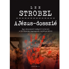 Harmat Kiadó Lee Strobel: A Jézus-dosszié - Egy oknyomozó újságíró interjúi a történelem legnagyobb rejtélye körül történelem