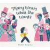 Harper Collins Publishers Mary Wears What She Wants | Keith Negley