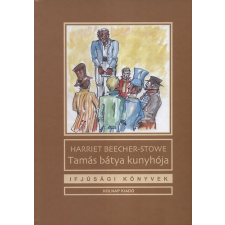 Harriet Beecher-Stowe TAMÁS BÁTYA KUNYHÓJA gyermek- és ifjúsági könyv