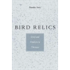 HARVARD UNIVERSITY PRESS Bird Relics | Branka Arsi