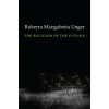 HARVARD UNIVERSITY PRESS Religion of the Future | Roberto Mangabeira Unger