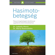 Hasimoto-betegség - Pajzsmirigybetegek kézikönyve a gyökeres életmódváltáshoz életmód, egészség