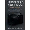  Hasselblad X2d Ii 100c User Guide – Robbie S. Piper Piper (Puha kötésű)