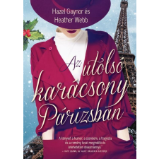 Hazel Gaynor GAYNOR, HAZEL - WEBB, HEATHER - AZ UTOLSÓ KARÁCSONY PÁRIZSBAN irodalom