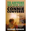 Headline Publishing Group To Anyone Who Ever Asks: The Life, Music, and Mystery of Connie Converse | Howard Fishman