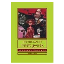  Hector Malot - Talált Gyerek - Ifjúsági Könyvek gyermek- és ifjúsági könyv