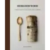  Heirloom Wood: A Modern Guide to Carving Spoons, Bowls, Boards, and Other Homewares – Max Bainbridge