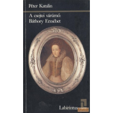 Helikon A csejtei várúrnő&amp;#58; Báthory Erzsébet történelem