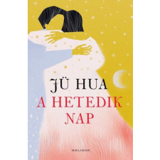 Helikon Kiadó Jü Hua - A hetedik nap regény