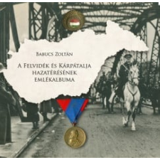 Heraldika Kiadó A Felvidék és Kárpátalja hazatérésének emlékalbuma történelem