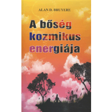 Hermit Könyvkiadó Alan D. Bruyere - A BŐSÉG KOZMIKUS ENERGIÁJA ezoterika