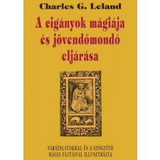 Hermit Könyvkiadó Charles G. Leland - A cigányok mágiája és jövendőmondó eljárása ezoterika