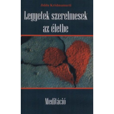 Hermit Könyvkiadó Jiddu Krishnamurti, K. Bényei Mária - Legyetek szerelmesek az életbe - Meditáció ezoterika