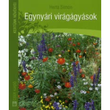 Herta Simon EGYNYÁRI VIRÁGÁGYÁSOK /KERTÜNK NÖVÉNYEI hobbi, szabadidő