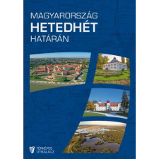 Hibernia Nova Kiadó - MAGYARORSZÁG HETEDHÉT HATÁRÁN - TÉRKÉPES ÚTIKALAUZ ajándékkönyv