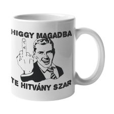 Higgy magadban te hitvány szar - Bögre bögrék, csészék