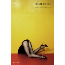  High Heels: Fashion, Femininity and Seduction – Ivan Vartanian idegen nyelvű könyv