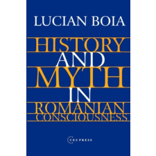  History and Myth in Romanian Consciousness – Lucian Boia idegen nyelvű könyv