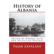  History of Albania – Tajar Zavalani,Robert Elsie,Bejtullah Destani idegen nyelvű könyv
