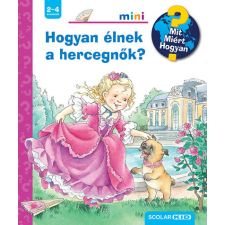Hogyan élnek a hercegnők? - Mit? Miért? Hogyan? Mini 74. gyermek- és ifjúsági könyv