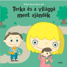 Hohol Ancsa, Boris Juli HOHOL ANCSA - TERKA ÉS A VILÁGGÁMENT AJÁNDÉK gyermek- és ifjúsági könyv