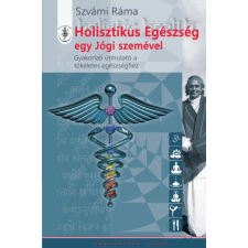 HOLISZTIKUS EGÉSZSÉG EGY JÓGI SZEMÉVEL /GYAKORLATI ÚTMUTATÓ A TÖKÉLETES EGÉSZSÉGHEZ ezoterika