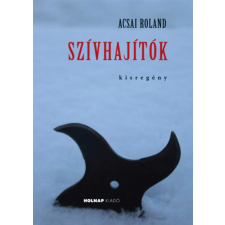 Holnap Kiadó Acsai Roland - Szívhajítók regény