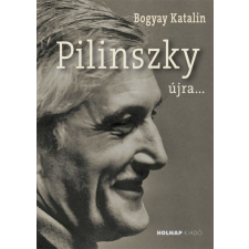 Holnap Kiadó Bogyay Katalin - Pilinszky újra... egyéb könyv