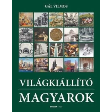 Holnap Kiadó Gál Vilmos - Világkiállító Magyarok történelem